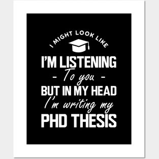 Phd Thesis - I might look like I'm listening to you but in my head I'm writing PhD Thesis w Posters and Art